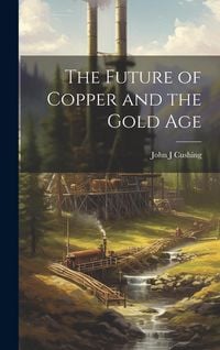 Produktbild: The Future of Copper and the Gold Age