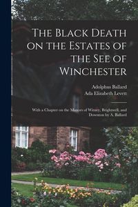 Produktbild: The Black Death on the Estates of the see of Winchester; With a Chapter on the Manors of Witney, Brightwell, and Downton by A. Ballard