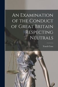 Produktbild: An Examination of the Conduct of Great Britain Respecting Neutrals [microform]