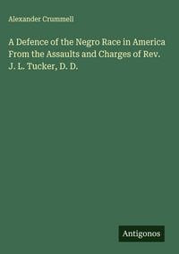 Produktbild: A Defence of the Negro Race in America From the Assaults and Charges of Rev. J. L. Tucker, D. D.