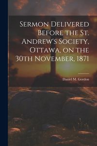 Produktbild: Sermon Delivered Before the St. Andrew's Society, Ottawa, on the 30th November, 1871