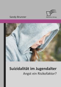 Produktbild: Suizidalit&auml;t im Jugendalter: Angst ein Risikofaktor?