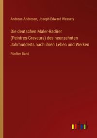 Produktbild: Die deutschen Maler-Radirer (Peintres-Graveurs) des neunzehnten Jahrhunderts nach ihren Leben und Werken