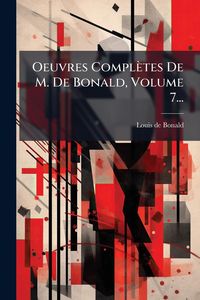 Produktbild: Oeuvres Compl&egrave;tes De M. De Bonald, Volume 7...