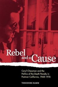 Produktbild: Hamm, T: Rebel & A Cause - Caryl Chessman & the Politics of
