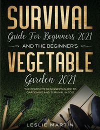 Produktbild: Survival Guide for Beginners 2021 And The Beginner's Vegetable Garden 2021