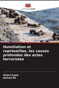 Produktbild: Humiliation et repr&eacute;sailles, les causes profondes des actes terroristes