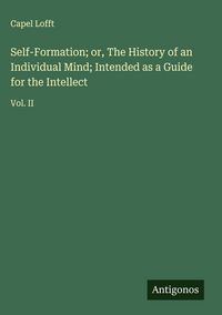 Produktbild: Self-Formation; or, The History of an Individual Mind; Intended as a Guide for the Intellect