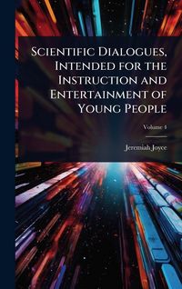 Produktbild: Scientific Dialogues, Intended for the Instruction and Entertainment of Young People