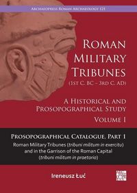 Produktbild: Roman Military Tribunes (First Century BC to Third Century AD): A Historical and Prosopographical Study. Volume I