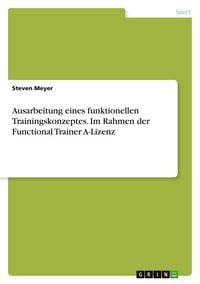 Produktbild: Ausarbeitung eines funktionellen Trainingskonzeptes. Im Rahmen der Functional Trainer A-Lizenz