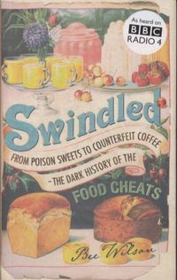Bild vom Artikel Swindled: From Poison Sweets to Counterfeit Coffee: The Dark History of the Food Cheats vom Autor Bee Wilson