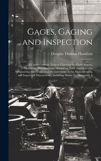 Produktbild: Gages, Gaging and Inspection: A Comprehensive Treatise Covering the Limit System, Measuring Machines, and Measuring Tools and Gages for Originating