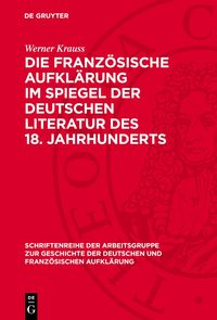 Produktbild: Die franz&ouml;sische Aufkl&auml;rung im Spiegel der deutschen Literatur des 18. Jahrhunderts