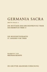 Produktbild: Die Benediktinerabtei St. Maximin vor Trier. Die Bist&uuml;mer der Kirchenprovinz Trier. Das Erzbistum Trier 13