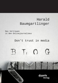 Produktbild: Don't trust in media: Das Vertrauen in den Onlinejournalimus