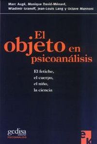 Produktbild: El objeto en psicoan&aacute;lisis : el fetiche, el cuerpo, el ni&ntilde;o, la ciencia