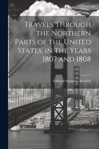 Produktbild: Travels Through the Northern Parts of the United States, in the Years 1807 and 1808