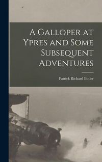 Produktbild: A Galloper at Ypres and Some Subsequent Adventures