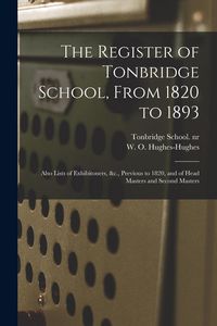 Produktbild: The Register of Tonbridge School, From 1820 to 1893: Also Lists of Exhibitoners, &c., Previous to 1820, and of Head Masters and Second Masters