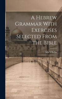 Produktbild: A Hebrew Grammar With Exercises Selected From the Bible
