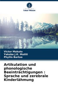Produktbild: Artikulation und phonologische Beeintr&auml;chtigungen : Sprache und zerebrale Kinderl&auml;hmung