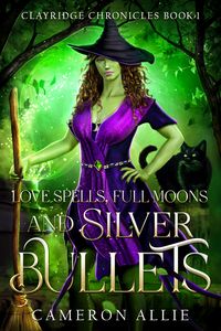 Produktbild: Love Spells, Full Moons, and Silver Bullets (Clayridge Chronicles, #1)