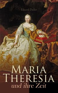 Produktbild: Maria Theresia und ihre Zeit