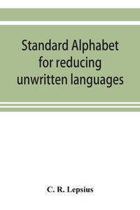 Produktbild: Standard alphabet for reducing unwritten languages and foreign graphic systems to a uniform orthography in European letters