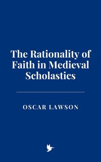 Produktbild: The Rationality of Faith in Medieval Scholastics