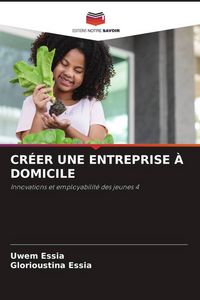 Produktbild: Cr&eacute;er Une Entreprise &Agrave; Domicile
