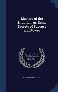 Produktbild: Masters of the Situation, or, Some Secrets of Success and Power