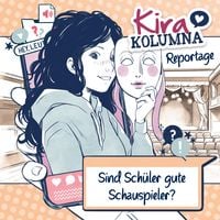 Produktbild: Kira Kolumna, Kira Kolumna Reportage, Sind Sch&uuml;ler gute Schauspieler?