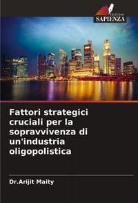 Produktbild: Fattori strategici cruciali per la sopravvivenza di un'industria oligopolistica