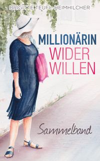 Millionärin wider Willen: Sammelband