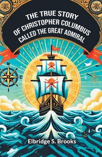 Produktbild: The True Story Of Christopher Columbus Called The Great Admiral