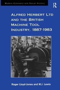 Produktbild: Alfred Herbert Ltd and the British Machine Tool Industry, 1887-1983