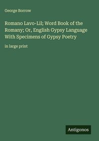 Produktbild: Romano Lavo-Lil; Word Book of the Romany; Or, English Gypsy Language With Specimens of Gypsy Poetry