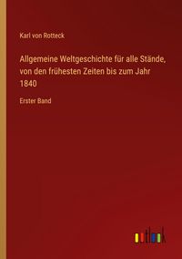 Produktbild: Allgemeine Weltgeschichte f&uuml;r alle St&auml;nde, von den fr&uuml;hesten Zeiten bis zum Jahr 1840