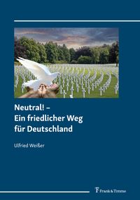 Bild vom Artikel Neutral! – Ein friedlicher Weg für Deutschland vom Autor Ulfried Weisser