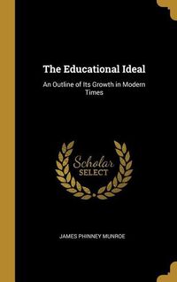 Produktbild: The Educational Ideal: An Outline of Its Growth in Modern Times