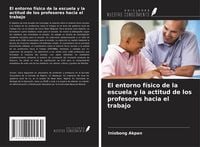 Produktbild: El entorno f&iacute;sico de la escuela y la actitud de los profesores hacia el trabajo
