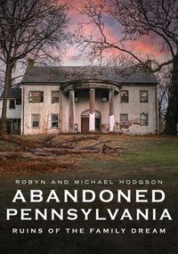 Produktbild: Abandoned Pennsylvania: Ruins of the Family Dream