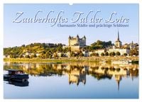 Produktbild: Zauberhaftes Tal der Loire. Charmante St&auml;dte und pr&auml;chtige Schl&ouml;sser (Wandkalender 2027 DIN A2 quer), CALVENDO Monatskalender