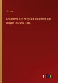 Produktbild: Geschichte des Krieges in Frankreich und Belgien im Jahre 1815