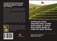 Produktbild: Approche Pour Trouver des Clones Dupliqu&eacute;s Et Quasi-Dupliqu&eacute;s Dans Le Code De Haut Niveau