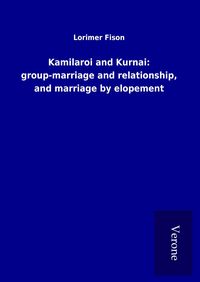 Produktbild: Kamilaroi and Kurnai: group-marriage and relationship, and marriage by elopement