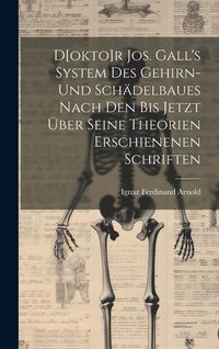 Produktbild: D[okto]r Jos. Gall's System Des Gehirn- Und Sch&auml;delbaues Nach Den Bis Jetzt &Uuml;ber Seine Theorien Erschienenen Schriften