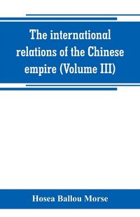 Produktbild: The international relations of the Chinese empire (Volume III)
