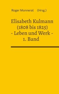 Produktbild: Elisabeth Kulmann (1808 bis 1825) Leben und Werk. 1. Band